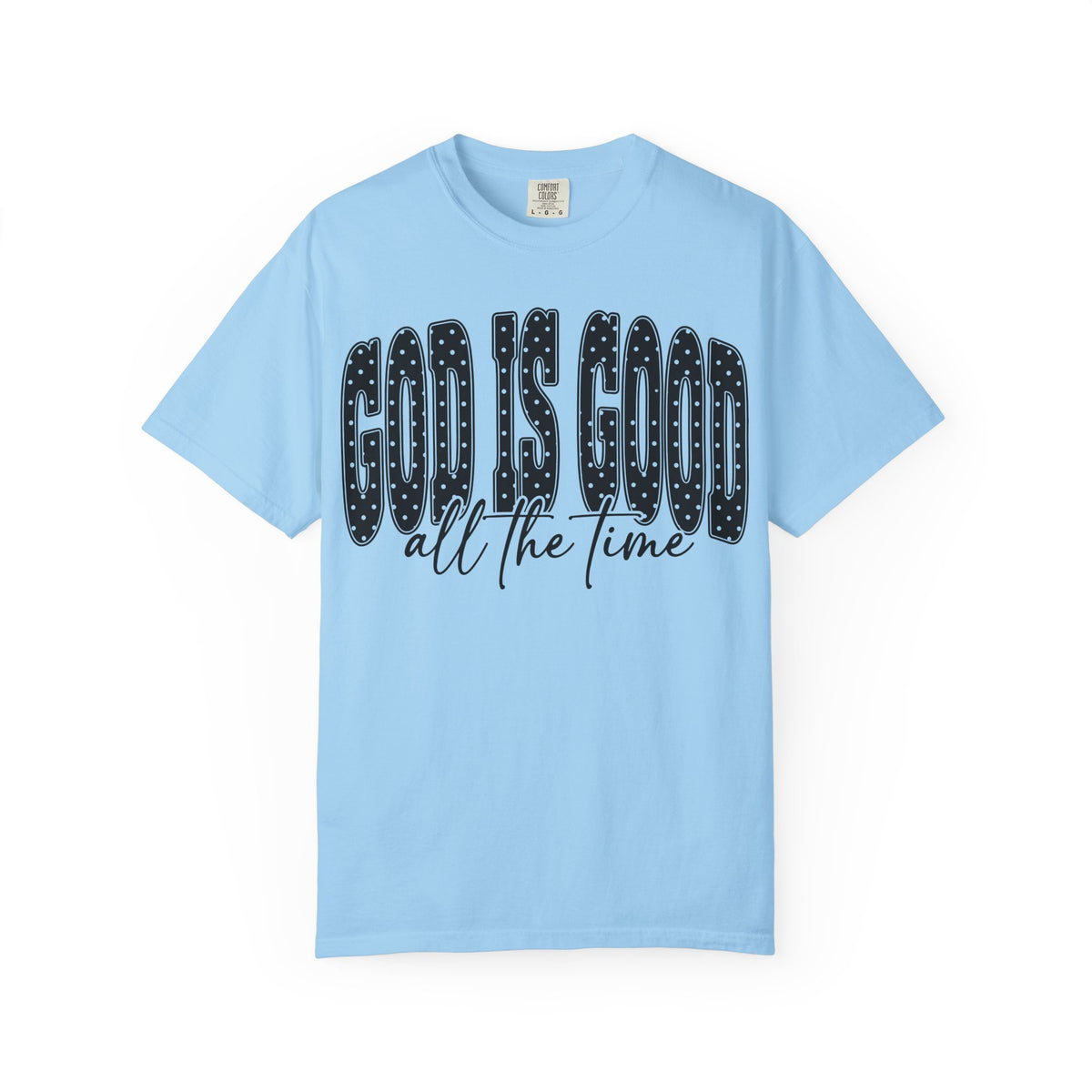 God Is Good All the Time Christian Faith T-Shirt