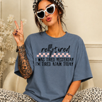 Retired Funny Tee — “I Was Tired Yesterday, I’m Tired Again Today”