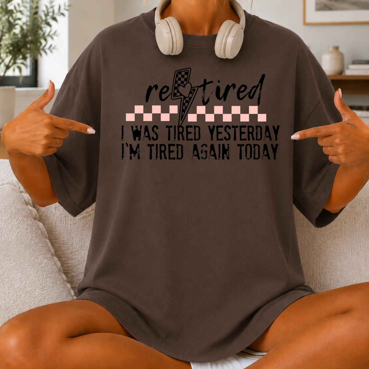 Retired Funny Tee — “I Was Tired Yesterday, I’m Tired Again Today”