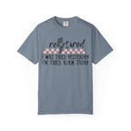 Retired Funny Tee — “I Was Tired Yesterday, I’m Tired Again Today”